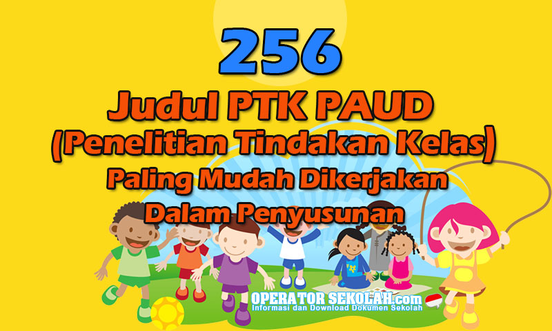 256 Judul Ptk Paud Penelitian Tindakan Kelas Paling Mudah Dikerjakan Dalam Penyusunan Operator Sekolah