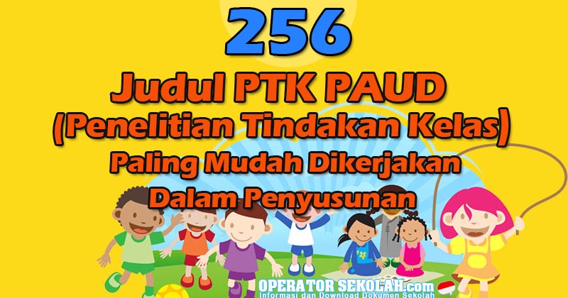 256 Judul Ptk Paud Penelitian Tindakan Kelas Paling Mudah Dikerjakan Dalam Penyusunan Operator Sekolah