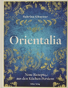 Orientalia: Neue Rezepte aus den Küchen Persiens