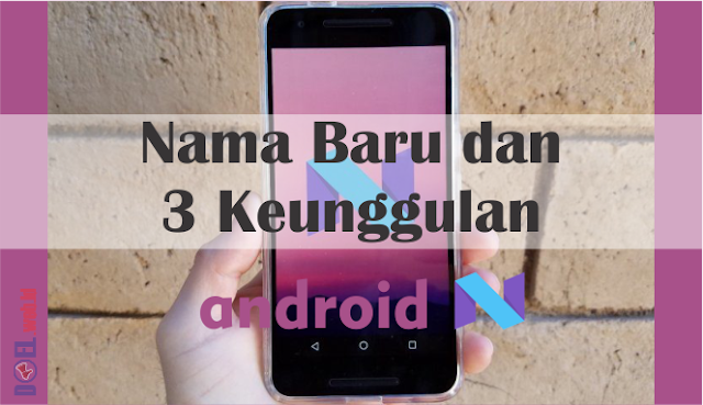 Android Nougat dan Tiga Keunggulannya Android Nougat dan Tiga Keunggulannya