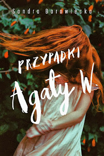 "Pisk opon. Krzyk. Uderzenie" - czyli recenzja książki "Przypadki Agaty W."- Sandra Borowiecka