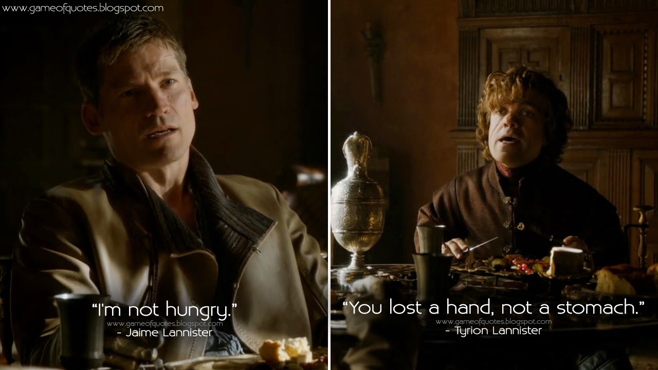 Jaime Lannister I'm Not Hungry. Tyrion Lannister You