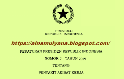 diterbitkan utk melakukan salah satu ketentuan Pasal PERATURAN PRESIDEN (PERPRES) NOMOR 7 TAHUN 2019 TENTANG PENYAKIT AKIBAT KERJA