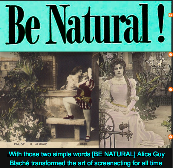 With those two simple words [BE NATURAL] Alice Guy-Blaché transformed the art of screenacting for