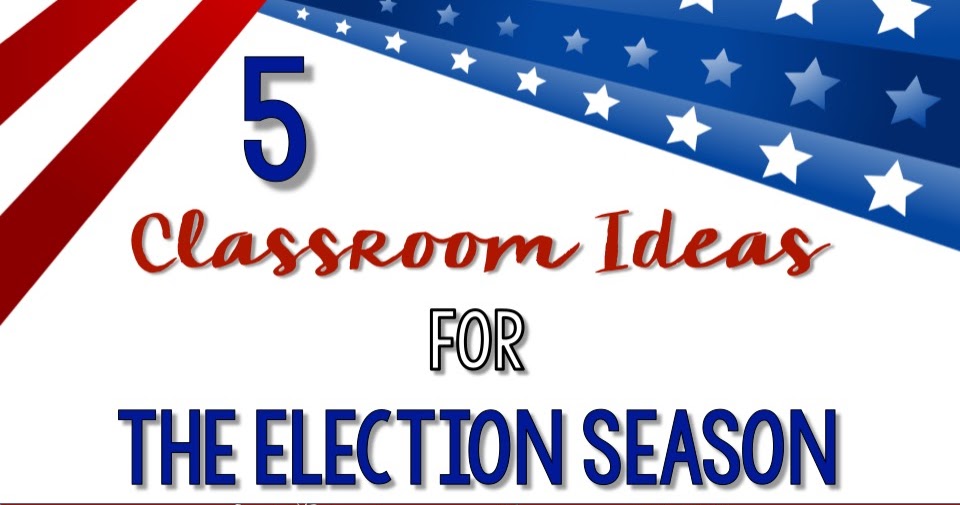 5 Classroom Ideas For the Election Season | Classroom Tested Resources