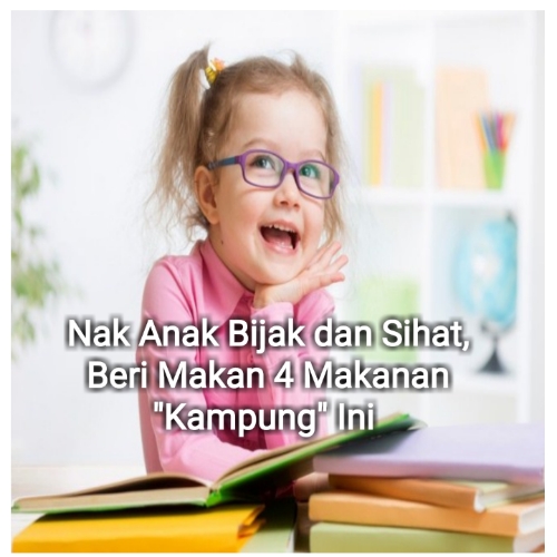 Nak Anak Bijak dan Sihat, Beri Makan 4 Makanan "Kampung" Ini! Nak Anak Bijak dan Sihat, Beri Makan 4 Makanan "Kampung" Ini!