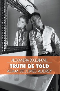 Truth Be Told: Adam becomes Audrey (Alexandra Bogdanovic)