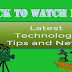 Latest Technology tips and news today - must read and watch.