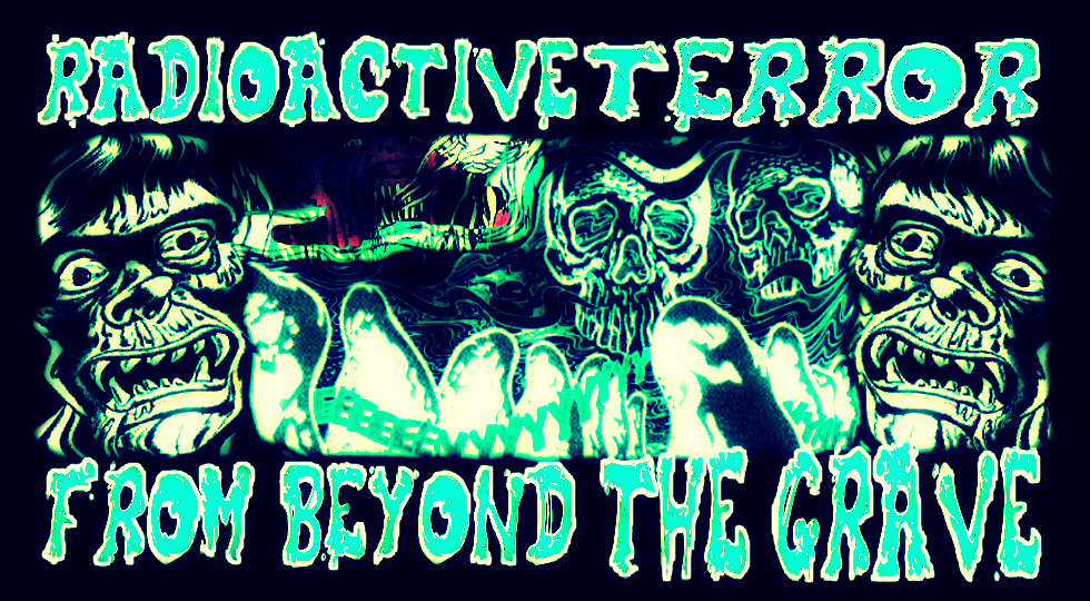 Radioactive Terror From Beyond The Grave 