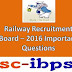 Railway Recruitment Board -2016: Previous Questions For ASM, TA,CA,Goods Guard
