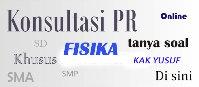 SILAHKAN TANYA SOAL FISIKA DISINI Tutorial Kak Yusuf SILAHKAN TANYA SOAL FISIKA DISINI Tutorial Kak Yusuf