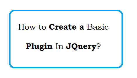 How to Create A Basic Plugin In JQuery
