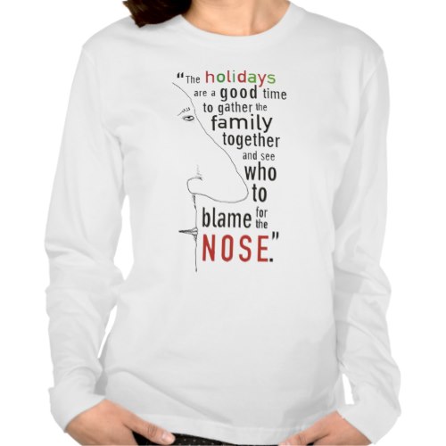 The Holidays are a Good Time to gather the Family together and see Who to Blame for the Nose | Funny Long Sleeve T-Shirt