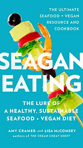 Seagan Eating: The Lure of a Healthy, Sustainable Seafood + Vegan Diet