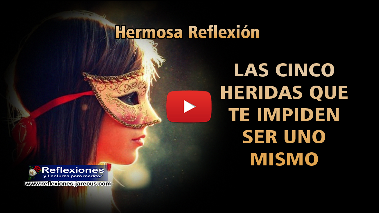 Las cinco heridas que impiden ser uno mismo Vdeo reflexi³n Las cinco heridas que impiden ser uno mismo Vdeo reflexi³n