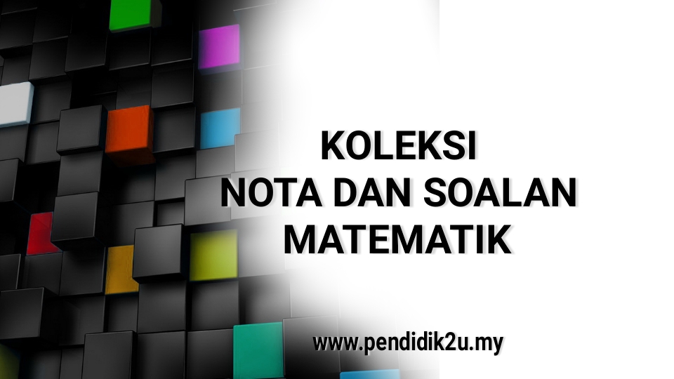 Koleksi Nota dan Soalan Matematik  Pendidik2u