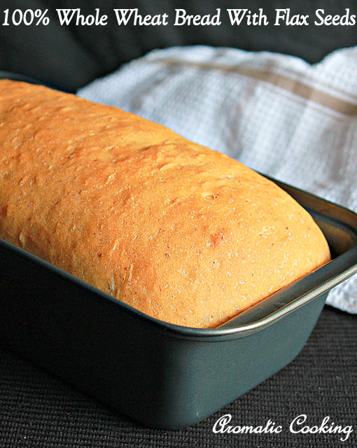 Aromatic Cooking 100 Whole Wheat Bread With Flax Seeds