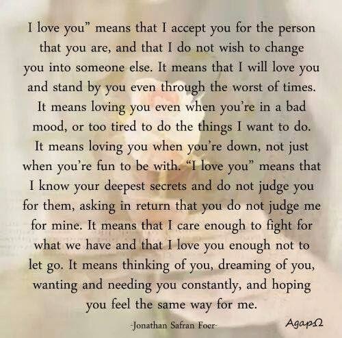 I love you” means that I accept you for the person that you are, and ...
