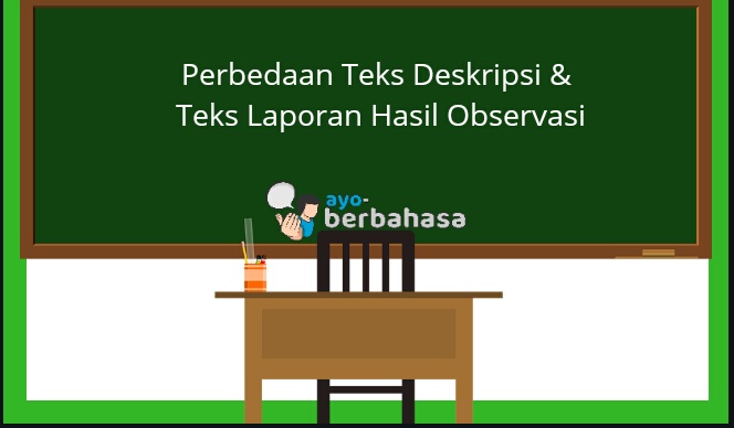 Perbedaan Teks Deskripsi Dan Teks Laporan Hasil Observasi Beserta Penjelasannya Ayo Berbahasa