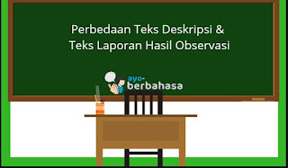 Perbedaan Teks Deskripsi dan Teks Laporan Hasil Observasi Beserta