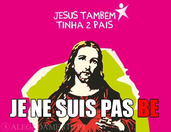 Montagem: Alegadamente.pt (foto base: Cartaz do Bloco) Alegadamente: Imagem do Cartaz do Bloco – Jesus Também tinha 2 Pais - Je ne suis pas BE