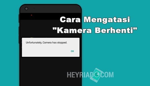 Cara Mengatasi Sayangnya Kamera Telah Berhenti di Android Cara Mengatasi Sayangnya Kamera Telah Berhenti di Android