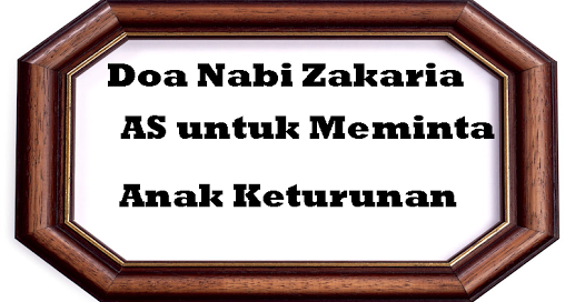 Bacaan Doa Nabi Zakaria As Untuk Minta Anak Keturunan Lengkap Arab Latin Dan Artinya Kumpulan Doa Islam