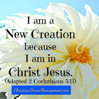 I am a new creation because I am in Christ Jesus (Adapted 2 Corinthians 5:17) 