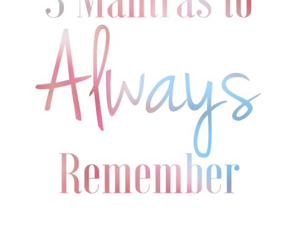 3 Mantras to Always Remember