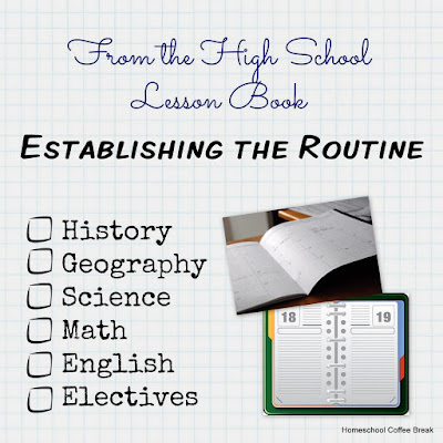 From the High School Lesson Book - Establishing the Routine on Homeschool Coffee Break @ kympossibleblog.blogspot.com - a new school year means it's time to figure out how we'll organize our days