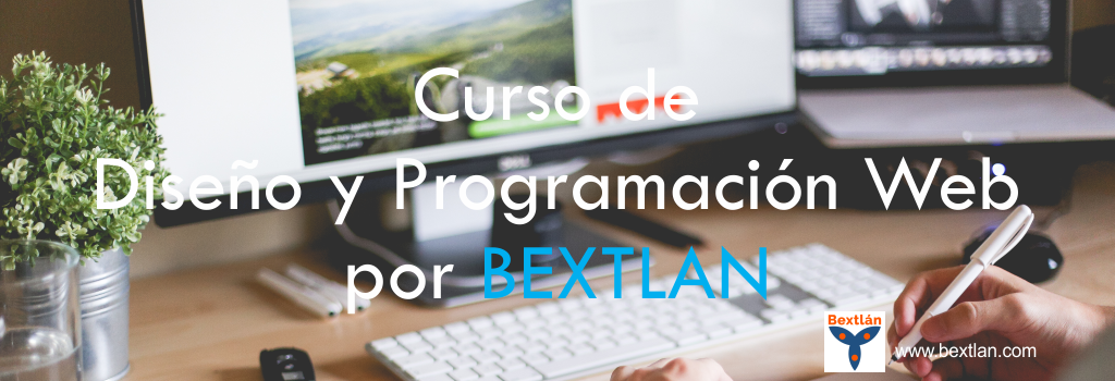 Curso de Diseño y Programación Web por BEXTLAN Curso de Diseño y Programación Web por BEXTLAN