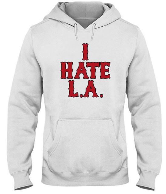 I Hate LA T Shirt Hoodie Sweatshirt. Do you love this? Please LIKE & SHARE. GET IT HERE