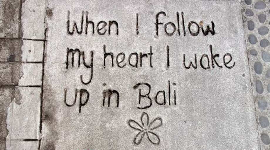 When I Follow My Heart I Wake Up in Bali