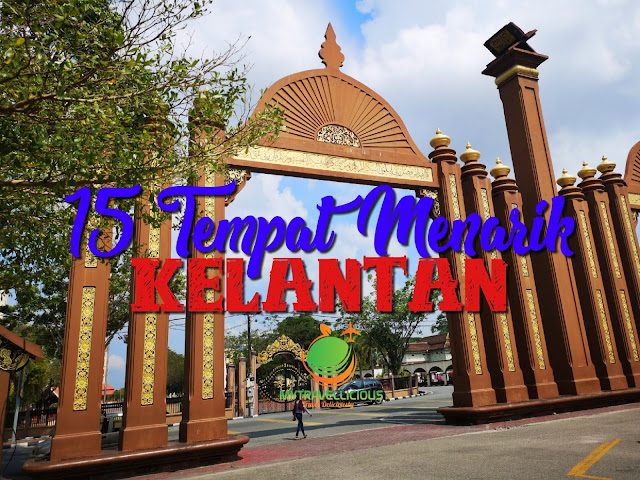 15 Tempat Menarik di Kelantan Yang Wajib Anda Lawati | MYTRAVELLICIOUS -  Foods & Travel Blog Malaysia