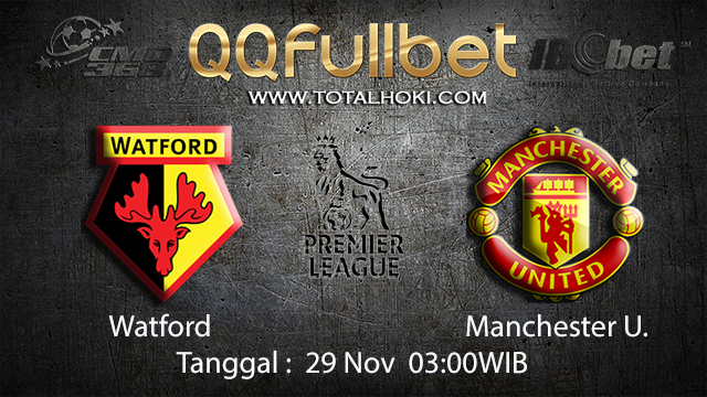 PREDIKSI BOLA - PREDIKSI TARUHAN BOLA WATFORD VS MANCHESTER UNITED 29 NOVEMBER 2017 (EPL)