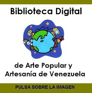 BIBLIOTECA DIGITAL de Arte Popular y Artesanía de Venezuela, para leer y saber...