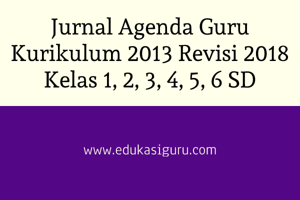 Jurnal Agenda Guru Kurikulum 2013 Revisi 2018 Jurnal Agenda Guru Kurikulum 2013 Revisi 2018