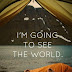 I´m going to see the world. 
