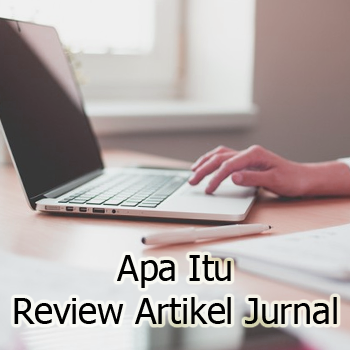 Pengertian Review Artikel Jurnal dan dan Cara Melakukannya