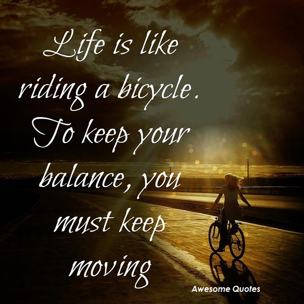 Awesome Quotes: life is like riding a bicycle ...