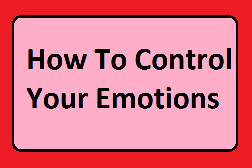 How To Control Your Emotions