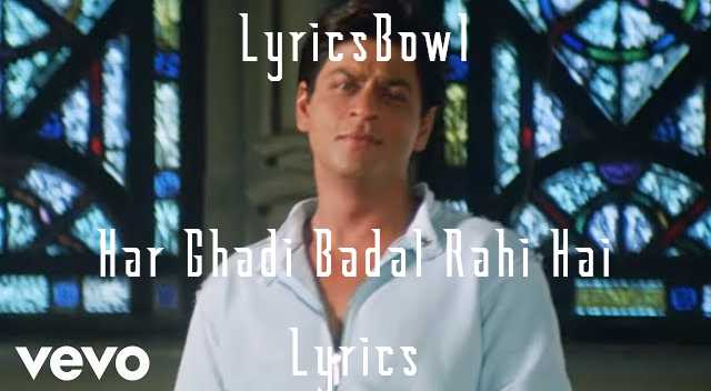 Har Ghadi Badal Rahi Hai Lyrics - Kal Ho Na Ho | LyricsBowl Har Ghadi Badal Rahi Hai Lyrics - Kal Ho Na Ho | LyricsBowl