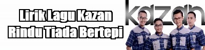 Lirik Lagu Kazan - Rindu Tiada Bertepi