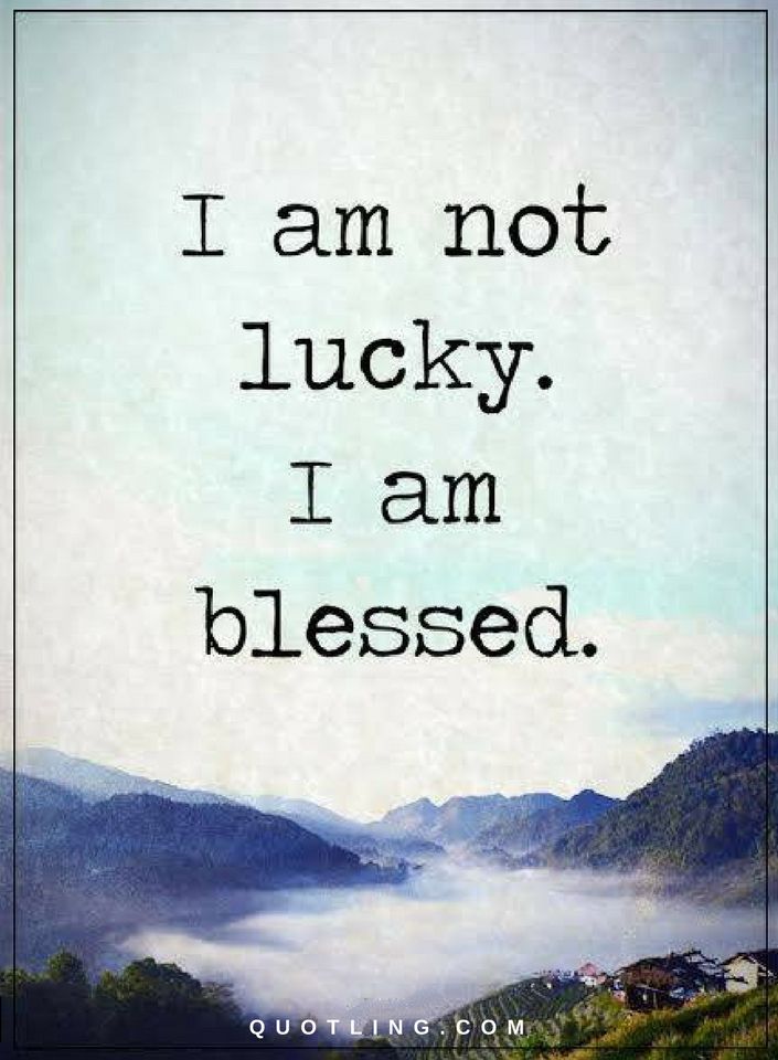 Quotes I am not lucky I am blessed.  Quotes