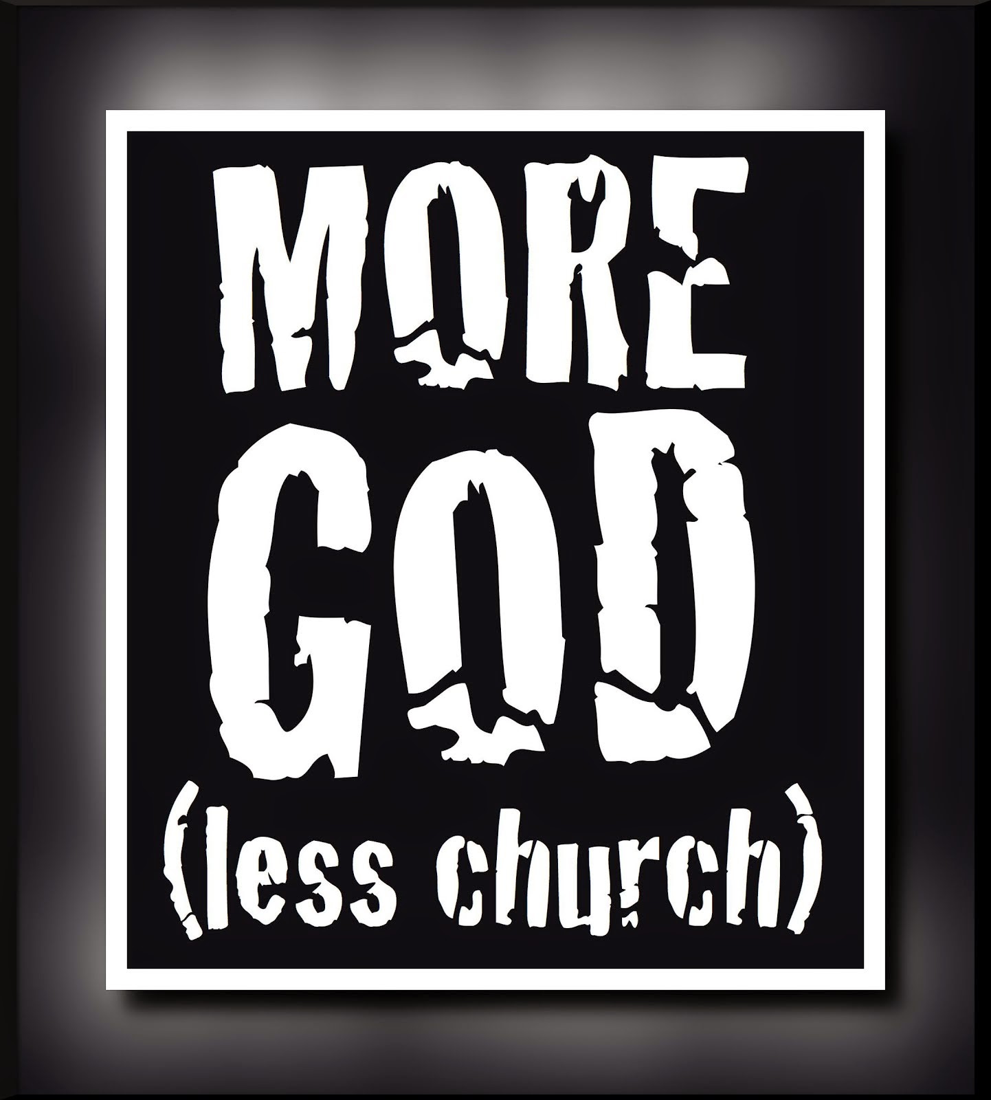 MORE GOD LESS CHURCH