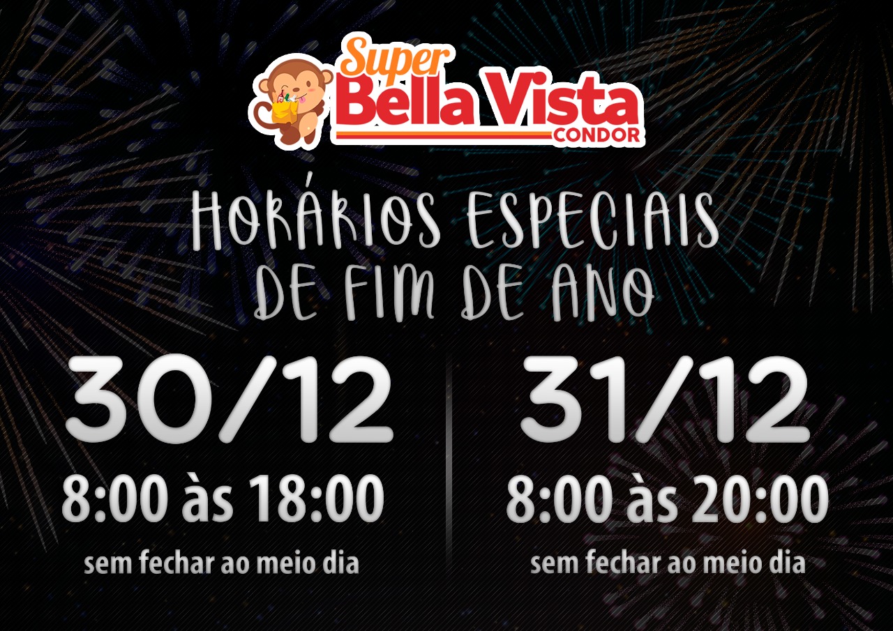 HORÁRIO ESPECIAL PARA VOCÊ DO SUPER BELLA VISTA CONDOR
