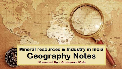 Geography Notes: Mineral resources & Industry in India Geography Notes: Mineral resources & Industry in India