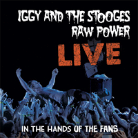 Iggy & The Stooges - Raw Power: Live In The Hands Of The Fans – 2010/2011 