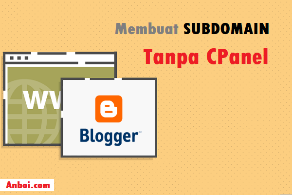 Cara Membuat Subdomain Tanpa CPanel untuk Blogspot Cara Membuat Subdomain Tanpa CPanel untuk Blogspot