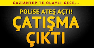 gaziantepte polisle çatışma